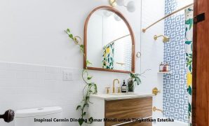 Inspirasi Cermin Dinding Kamar Mandi untuk Tingkatkan Estetika Cermin Dinding Kamar Mandi